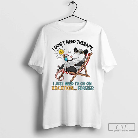 Classic Possum I Dont Need Therapy I Just Need To Go On Vacation Forever T-Shirts, Hoodie, Sweatshirt | AU18TeeNovaLab.com