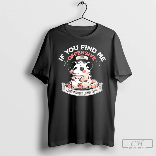 Classic Possum If You Find Me Offensive Then I Suggest You Quit Looking For Me T-Shirts, Hoodie, Sweatshirt
