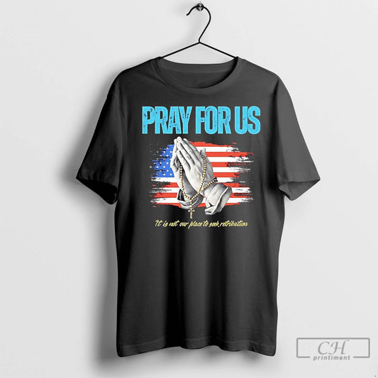 Classic Pray For Us It Is Not Our Place To See Retribution