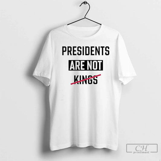 Classic Presidents Are Not Kings T Shirts
