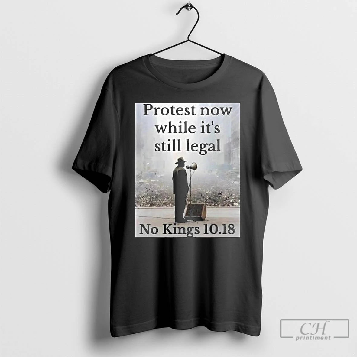 Classic Protest Now While Its Still Legal No Kings 10 18 Long Sleve T Shirts