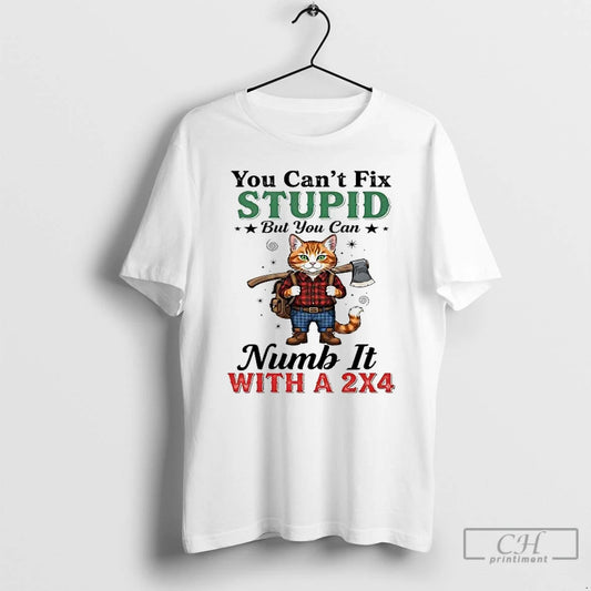 Classic Puss In Boots You Cant Fix Stupid But You Can Numb It With T-Shirts, Hoodie, Sweatshirt | AU18TeeNovaLab.com