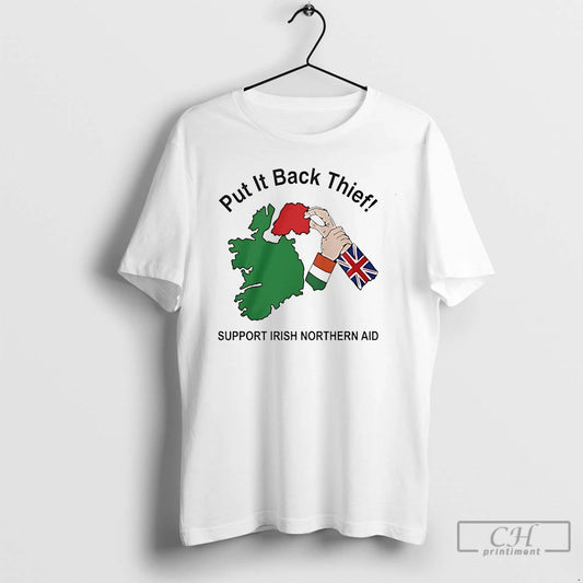 Classic Put It Back Thief Support Irish Northern Aid State T-Shirts, Hoodie, Sweatshirt | AU18TeeNovaLab.com