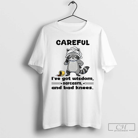 Classic Raccoon Careful Ive Got Wisdom Sarcasm And Bad Knees T Shirts