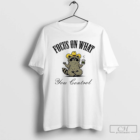 Classic Raccoon Focus On What You Control T-Shirts, Hoodie, Sweatshirt | AU18TeeNovaLab.com