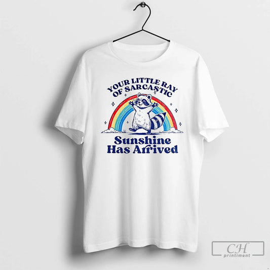 Classic Raccoon Your Little Ray Of Sarcastic Sunshine Has Arrived T Shirts