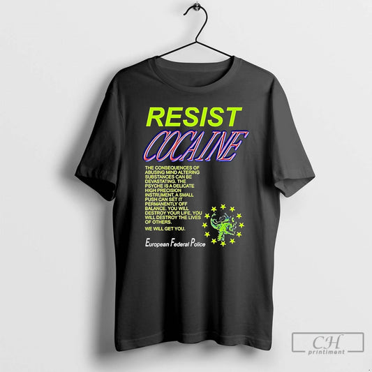 Classic Resist Cocaine The Consequences European Federal Police T-Shirts, Hoodie, Sweatshirt | AU18TeeNovaLab.com