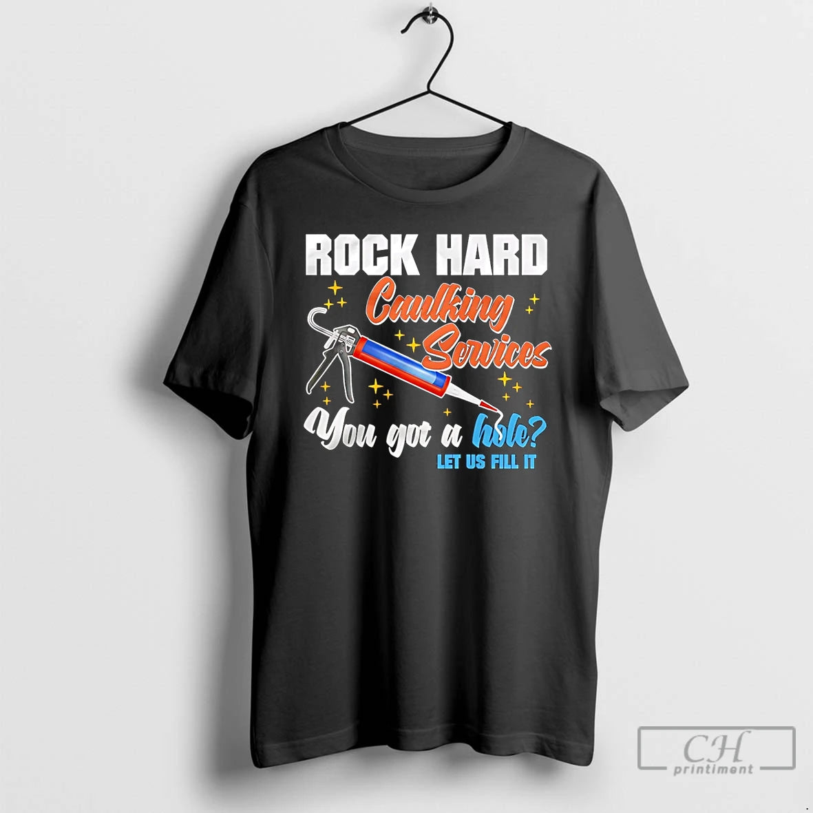 Classic Rock Hard Caulking Services You Got A Hole Let Us Fill It T Shirts Hoodie, Sweatshirt | AU18TeeNovaLab.com