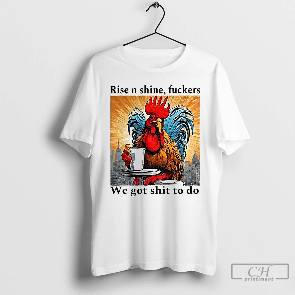 Classic Rooster Rise N Shine Fuckers We Got Shit To Do T-Shirts, Hoodie, Sweatshirt | AU18TeeNovaLab.com
