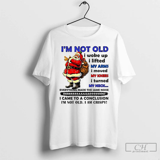 Classic Santa Claus Im Not Old I Woke Up I Lifted My Arms I Moved