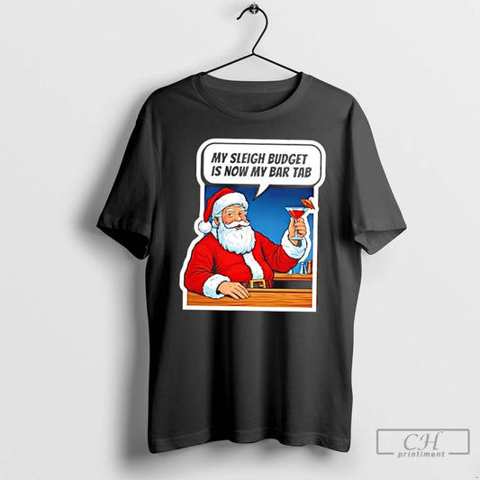 Classic Santa Claus My Sleigh Budget Is Now My Bar Tab T-Shirts, Hoodie, Sweatshirt | AU18TeeNovaLab.com