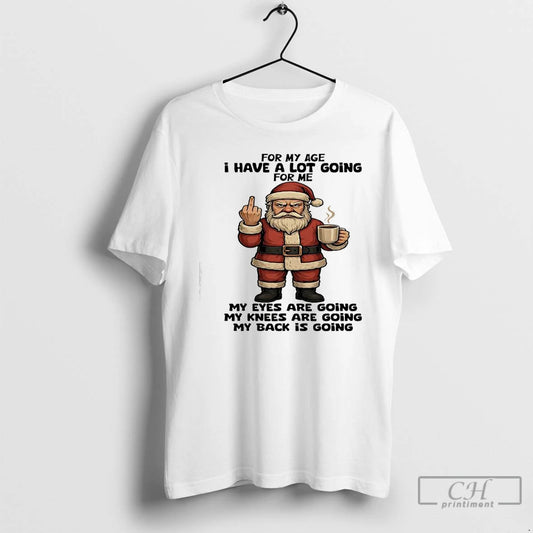 Classic Santa Claus For My Age I Have A Lot Going For Me My Eyes T-Shirts, Hoodie, Sweatshirt | AU18TeeNovaLab.com