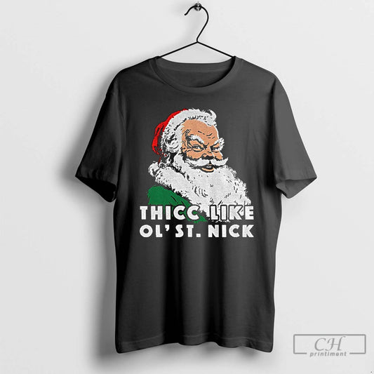 Classic Santa Claus Thicc Like Ol St Nick Christmas T Shirts