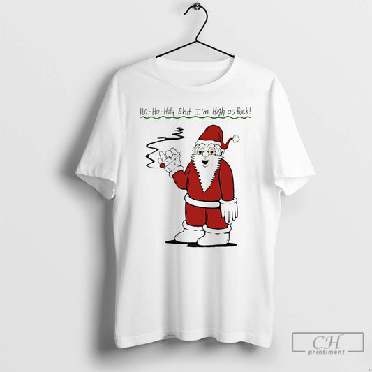 Classic Santa Cigar Ho Oho Holy Shit Im High As Fuck T-Shirts, Hoodie, Sweatshirt | AU18TeeNovaLab.com