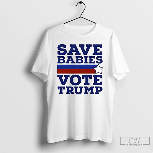 Classic Save Babies Vote Pro Trump 2020 Election T-Shirts, Hoodie, Sweatshirt | AU18TeeNovaLab.com