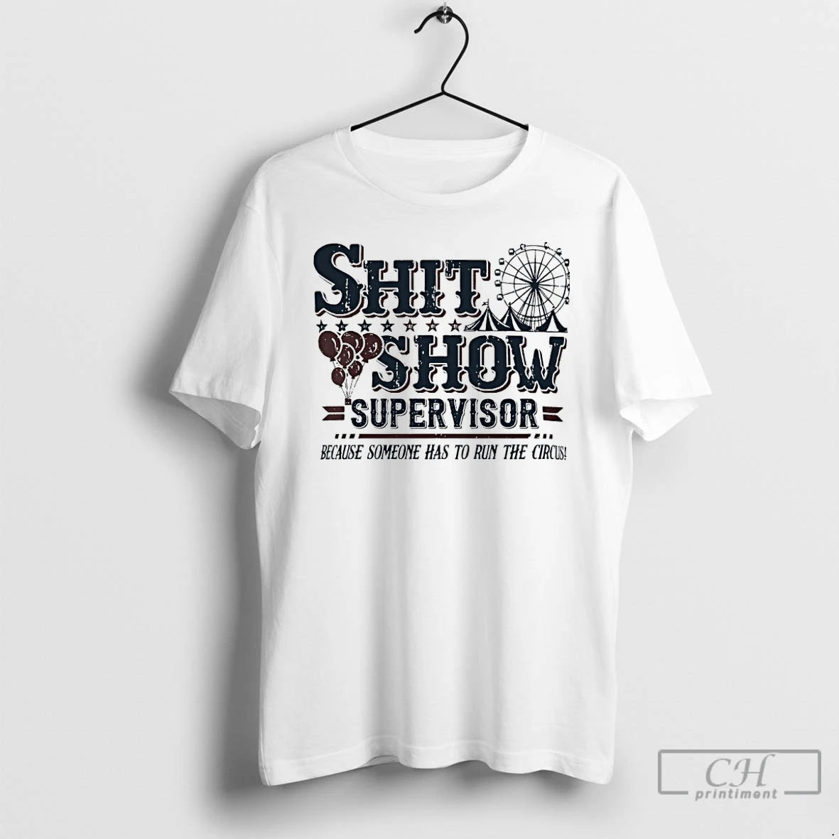 Classic Shit Show Supervisor Because Someone Has To Run The Circus T-Shirts, Hoodie, Sweatshirt | AU18TeeNovaLab.com