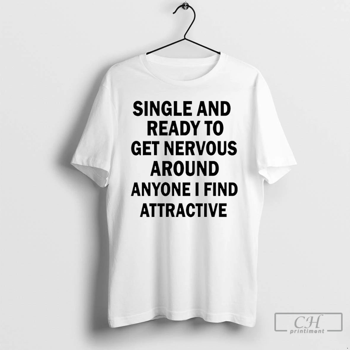 Classic Single And Ready To Get Nervous Around Anyone I Find Attractive T Shirts Sweater Hoodie, Sweatshirt