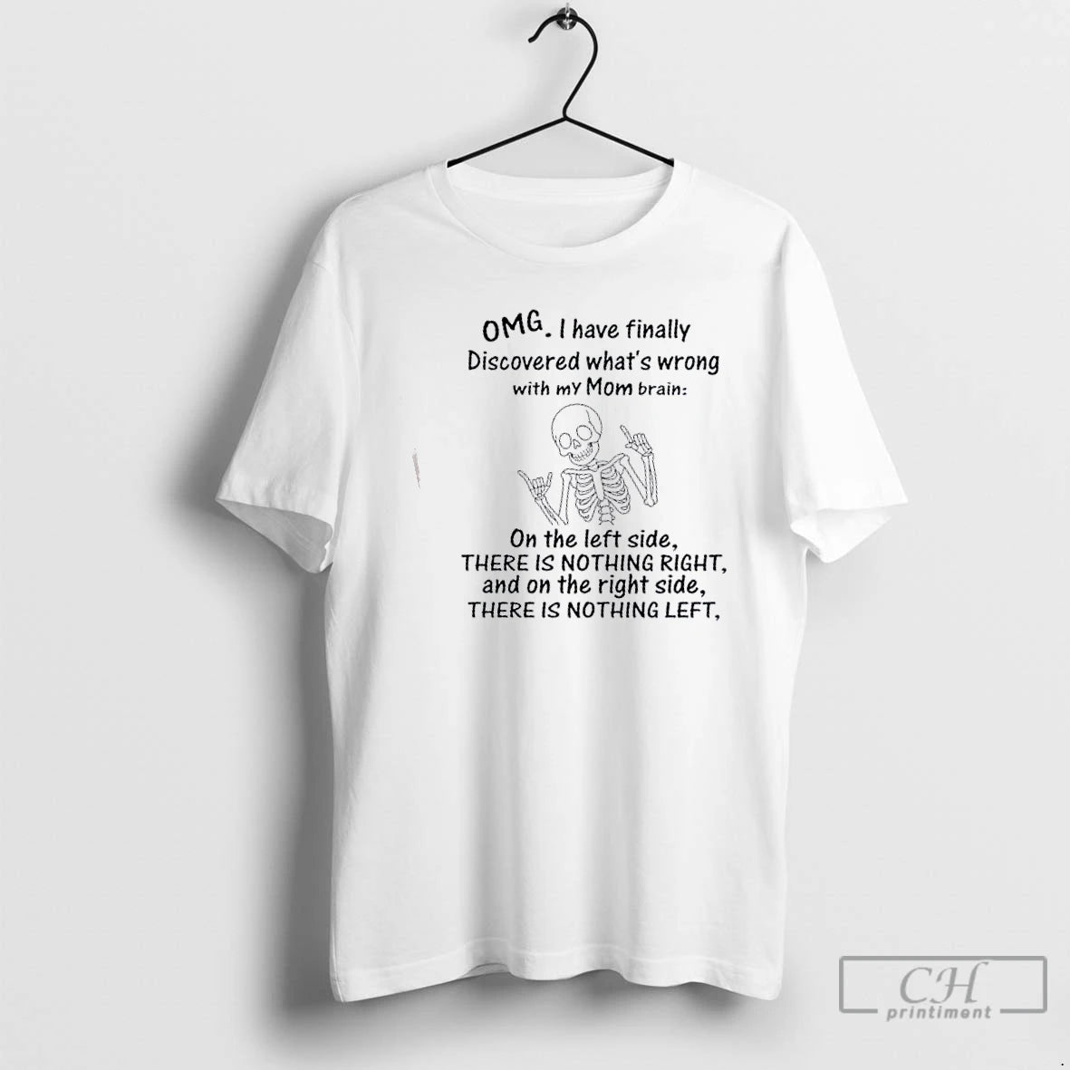 Classic Skeleton Omg I Have Finally Discovered Whats Wrong With My Mom Brain T Shirts