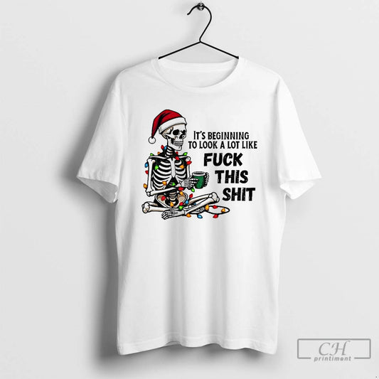 Classic Skeleton Santa Hat Its Beginning To Look A Lot Like Fuck This Shit Christmas T-Shirts, Hoodie, Sweatshirt