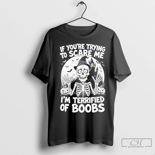 Classic Skeleton If Youre Try To Scare Me Im Terrified Of Boobs Halloween