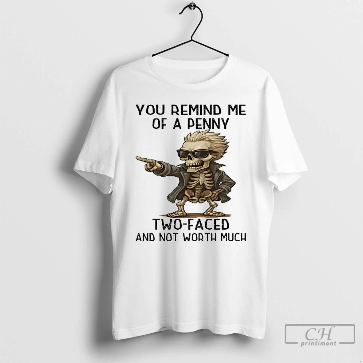 Classic Skeleton You Remind Me Of A Penny Two Faced And Not Worth Much T-Shirts, Hoodie, Sweatshirt | AU18TeeNovaLab.com