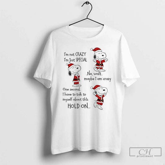 Classic Snoppy Chirstmas Im Not Crazy Im Just Special No Wait Maybe I Am Crazy