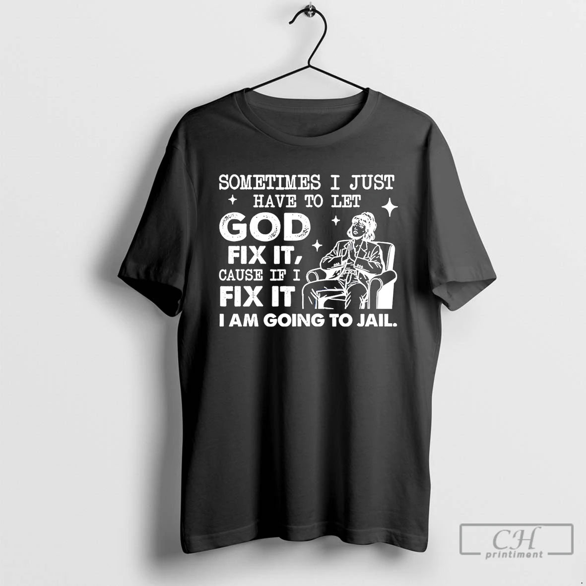 Classic Sometimes I Just Have To Let God Fix It Cause If I Fix It T-Shirts, Hoodie, Sweatshirt | AU18TeeNovaLab.com