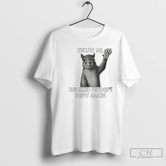 Classic Squirrel Excuse Me The Bird Feeders Empty Again T-Shirts, Hoodie, Sweatshirt | AU18TeeNovaLab.com