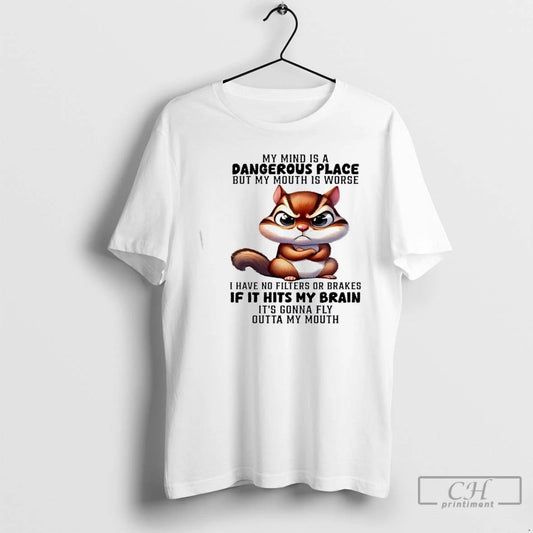 Classic Squirrel My Mind Is A Dangerous Place But My Mouth Is Worse I Have T-Shirts, Hoodie, Sweatshirt | AU18TeeNovaLab.com