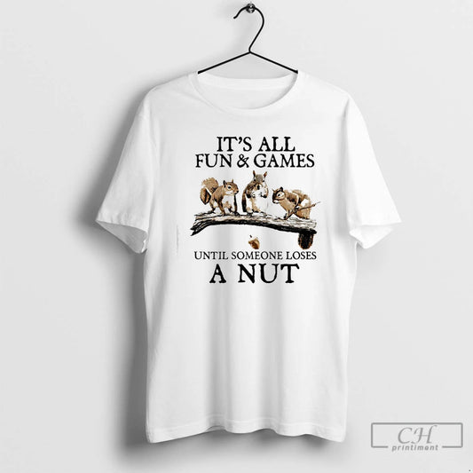 Classic Squirrels Its All Fun Games Until Someone Loses A Nut T-Shirts, Hoodie, Sweatshirt | AU18TeeNovaLab.com