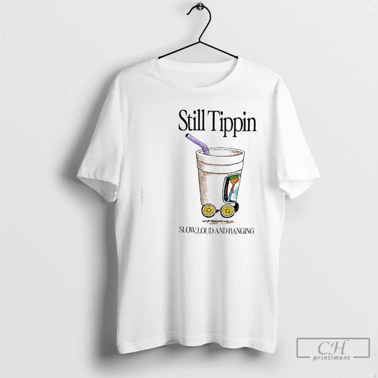 Classic Still Tippin Lowly Loud And Banging T-Shirts, Hoodie, Sweatshirt | AU18TeeNovaLab.com