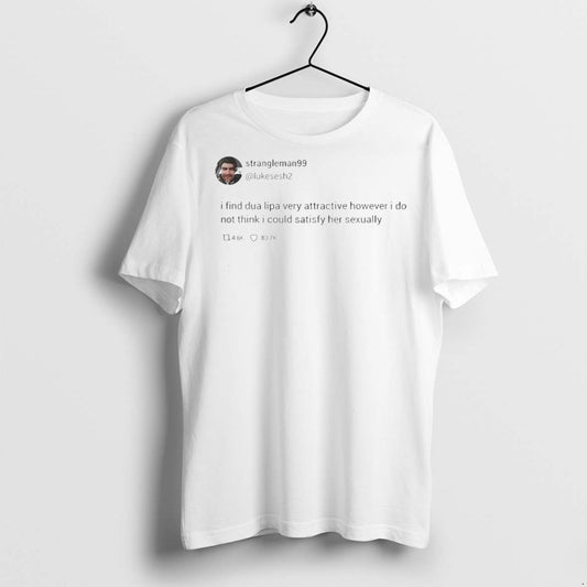 Classic Strangleman99 Tweet I Find Dua Lipa Very Attractive T Shirts
