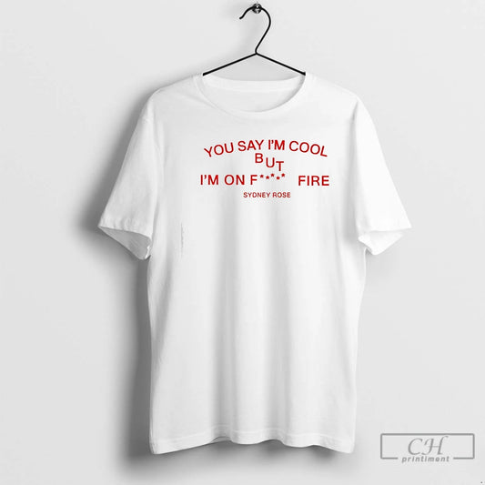 Classic Sydney Rose You Say Im Cool T-Shirts, Hoodie, Sweatshirt | AU18TeeNovaLab.com