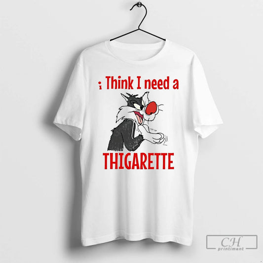 Classic Sylvester I Think I Need A Thigarette T-Shirts, Hoodie, Sweatshirt | AU18TeeNovaLab.com