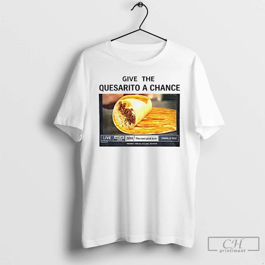 Classic Tacos Give The Quesarito A Chance T-Shirts, Hoodie, Sweatshirt | AU18TeeNovaLab.com