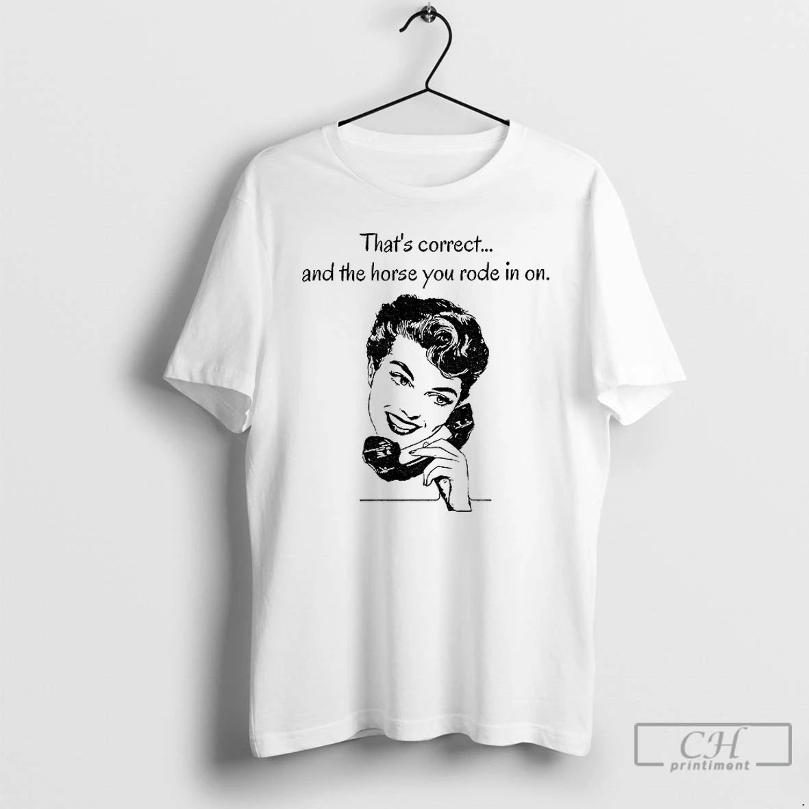 Classic Thats Correct And The Horse You Rode In On T-Shirts, Hoodie, Sweatshirt | AU18TeeNovaLab.com
