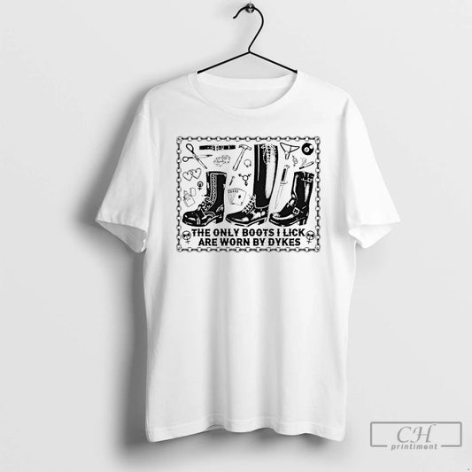 Classic The Only Boots I Lick Are Worn By Dykes T-Shirts, Hoodie, Sweatshirt | AU18TeeNovaLab.com