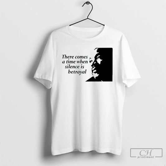 Classic There Comes A Time When Silence Is Betrayal Martin Luther King Jr Mens White