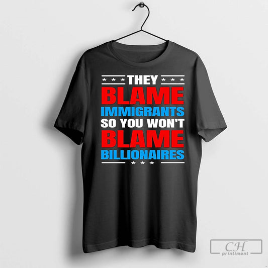 Classic They Blame Immigrants So You Wont Blame Billionaires