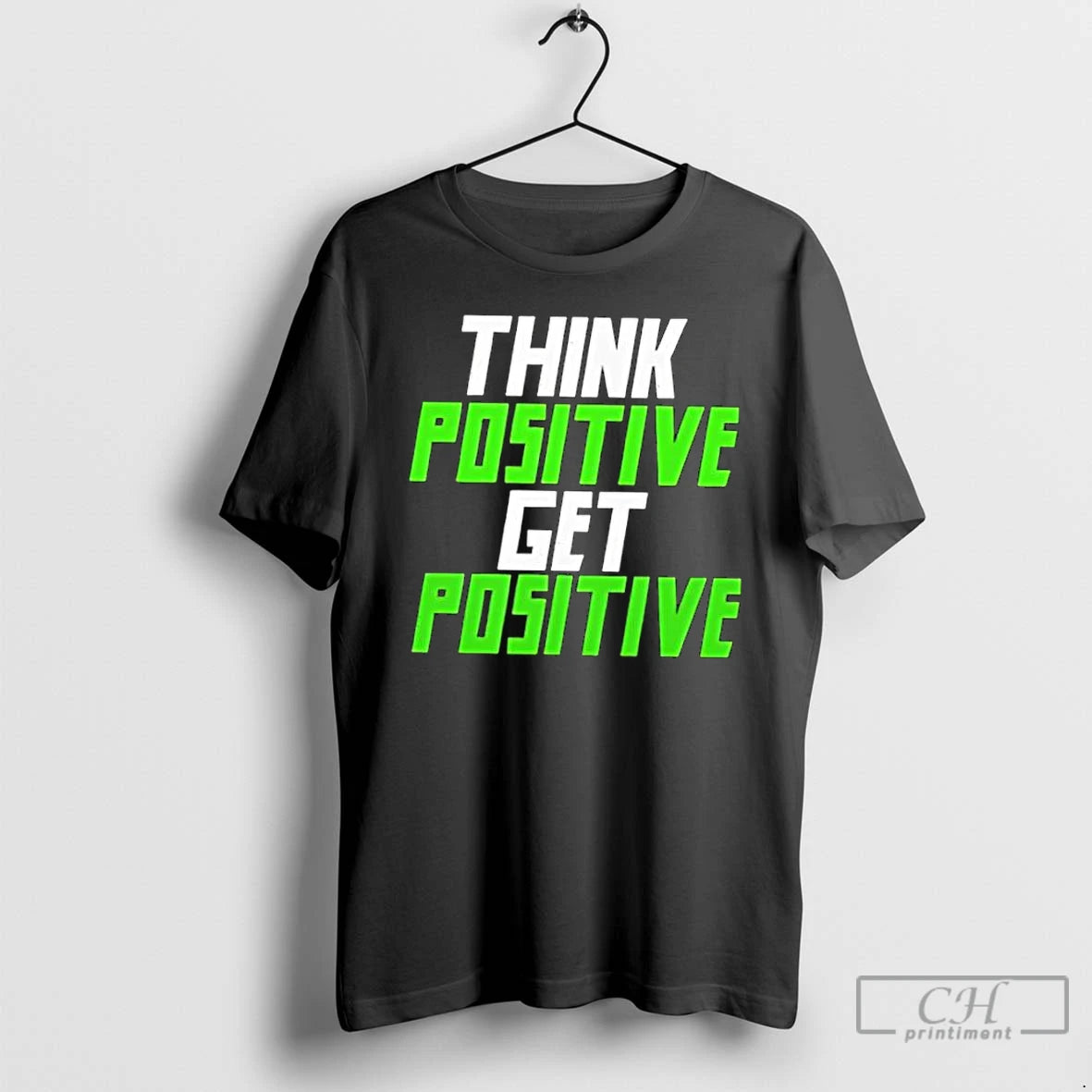 Classic Think Positive Get Positive