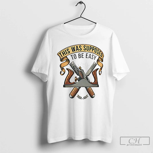 Classic This Was Supposed To Be Easy T-Shirts, Hoodie, Sweatshirt | AU18TeeNovaLab.com
