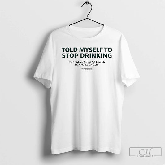 Classic Told Myself To Stop Drinking T-Shirts, Hoodie, Sweatshirt | AU18TeeNovaLab.com