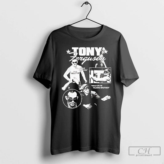 Classic Tony Ferguson Hold On Im Talking Brother