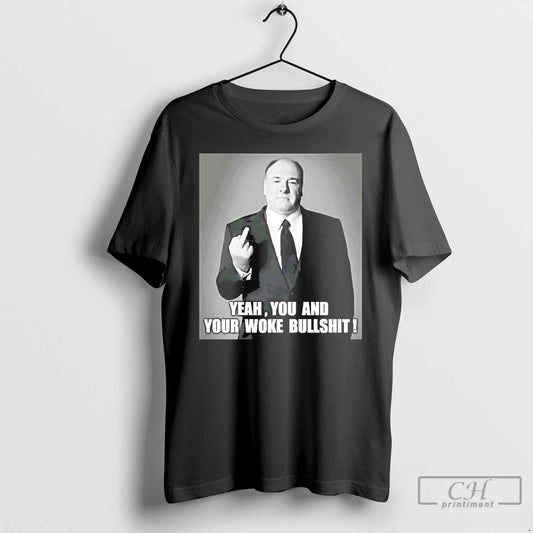 Classic Tony Soprano Yeah You And Your Woke Bullshit T-Shirts, Hoodie, Sweatshirt | AU18TeeNovaLab.com