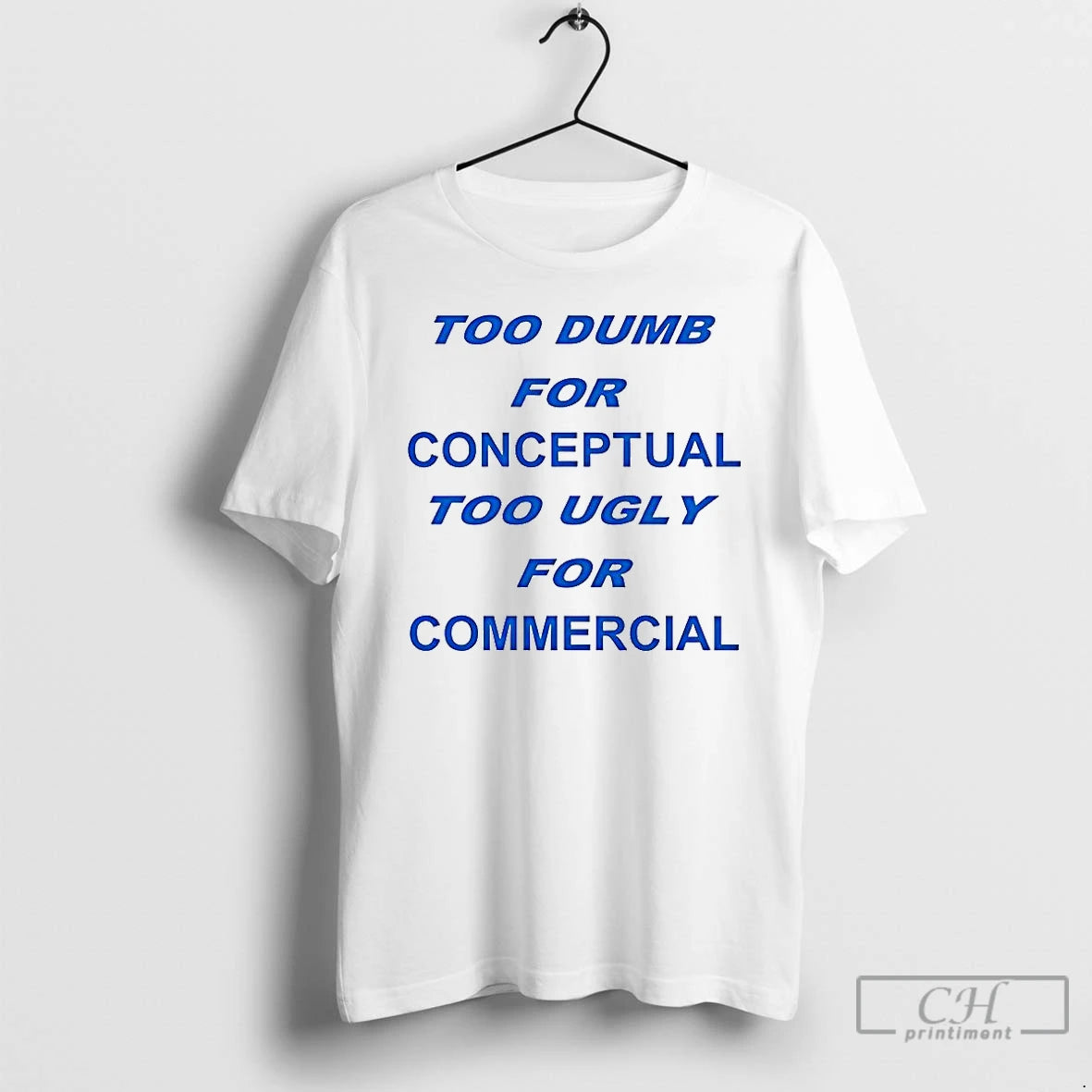 Classic Too Dumb For Conceptual Tod Ugly For Commercial Letter T-Shirts, Hoodie, Sweatshirt | AU18TeeNovaLab.com