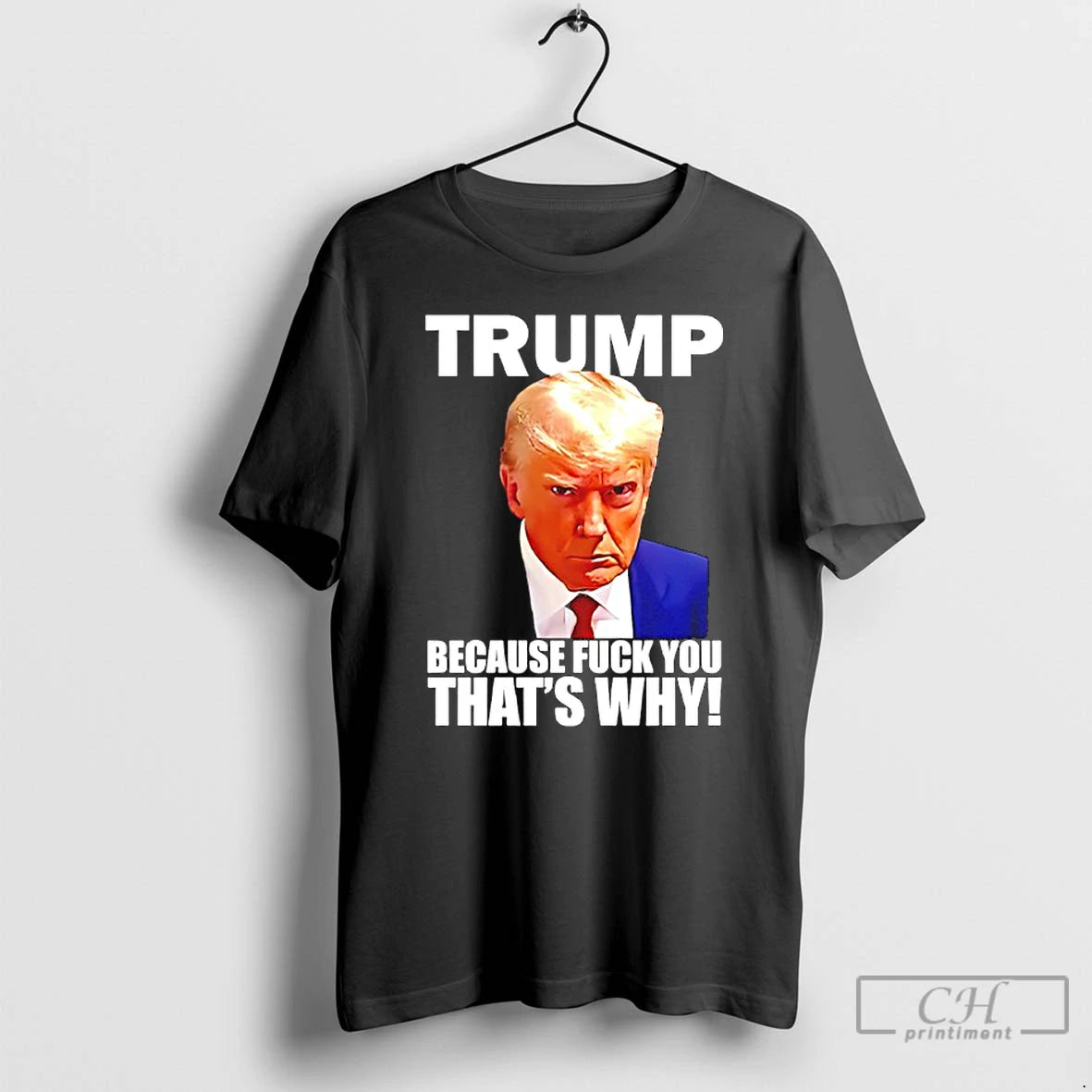 Classic Trump Because Fuck You Thats Why T-Shirts, Hoodie, Sweatshirt | AU18TeeNovaLab.com