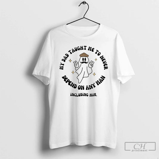 Classic Trust No Man My Dad Taught Me To Never Depend On Any Man Including T-Shirts, Hoodie, Sweatshirt | AU18TeeNovaLab.com