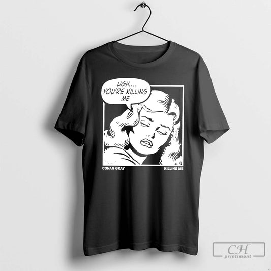 Classic Ugh Youre Killing Me Conan Gray Killing Me T-Shirts, Hoodie, Sweatshirt | AU18TeeNovaLab.com