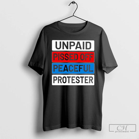 Classic Unpaid Pissed Off Peaceful Protester T-Shirts, Hoodie, Sweatshirt | AU18TeeNovaLab.com