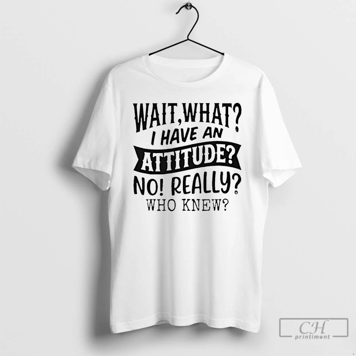 Classic Wait What I Have An Attitude No Really Who Knew T-Shirts, Hoodie, Sweatshirt | AU18TeeNovaLab.com